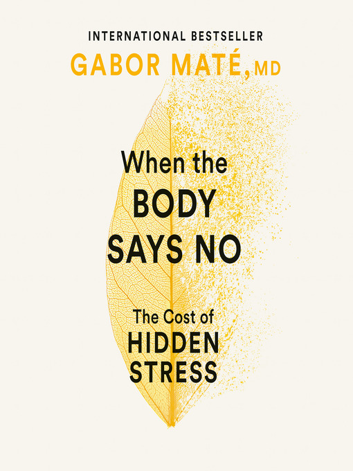 Title details for When the Body Says No by Gabor Maté, MD - Wait list